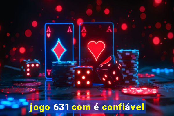 jogo 631 com é confiável